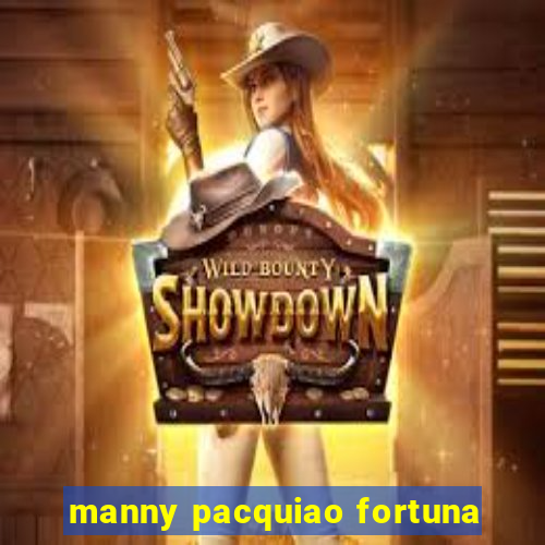 manny pacquiao fortuna